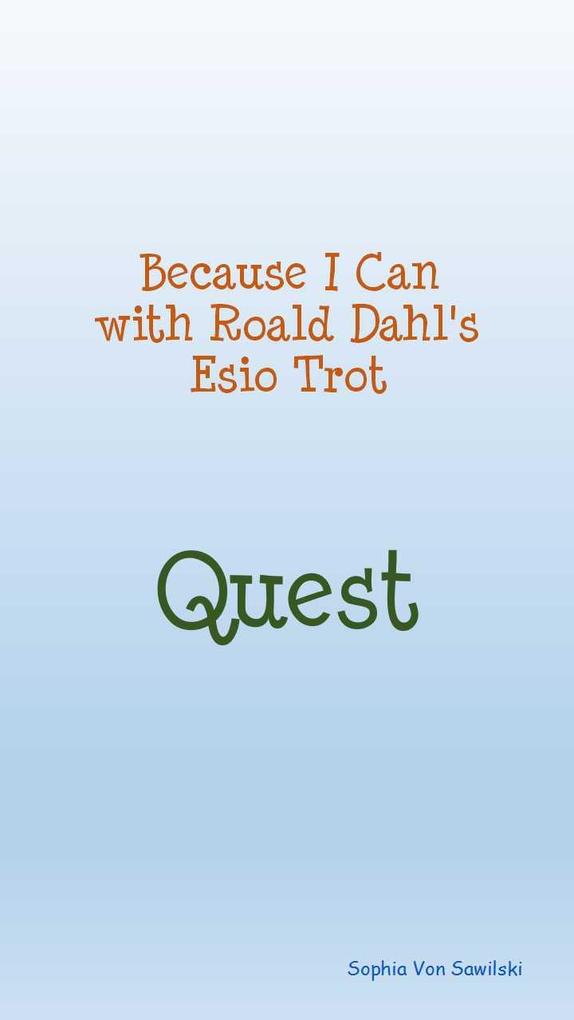 Because I Can with Roald Dahl‘s Esio Trot : Quest
