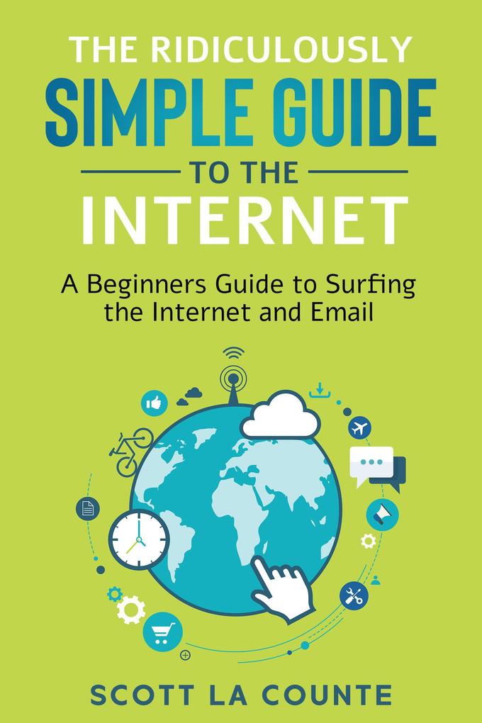 The Ridiculously Simple Guide to the Internet: A Beginner‘s Guide to Surfing the Internet and Email