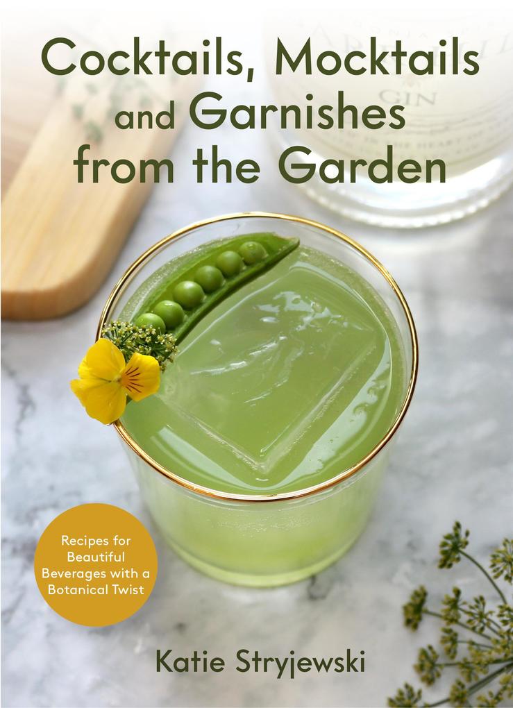 Cocktails Mocktails and Garnishes from the Garden