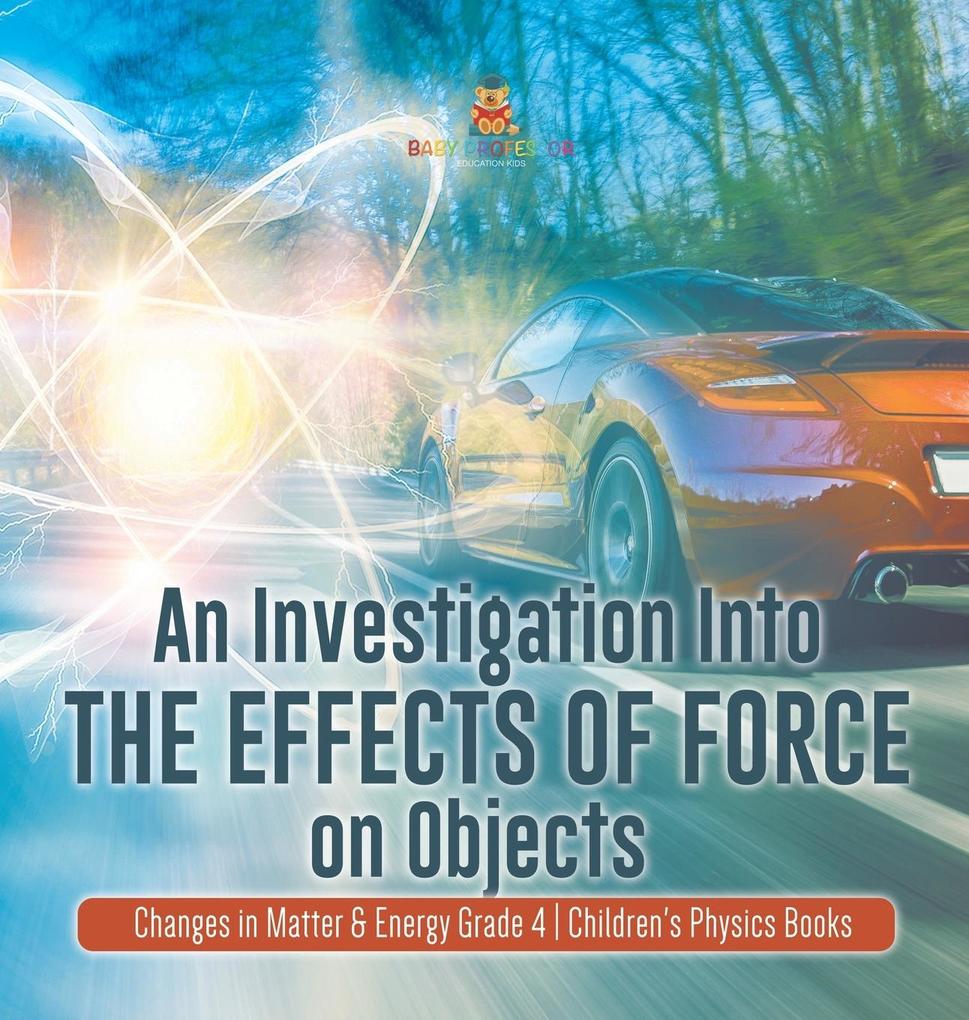 An Investigation Into the Effects of Force on Objects | Changes in Matter & Energy Grade 4 | Children‘s Physics Books