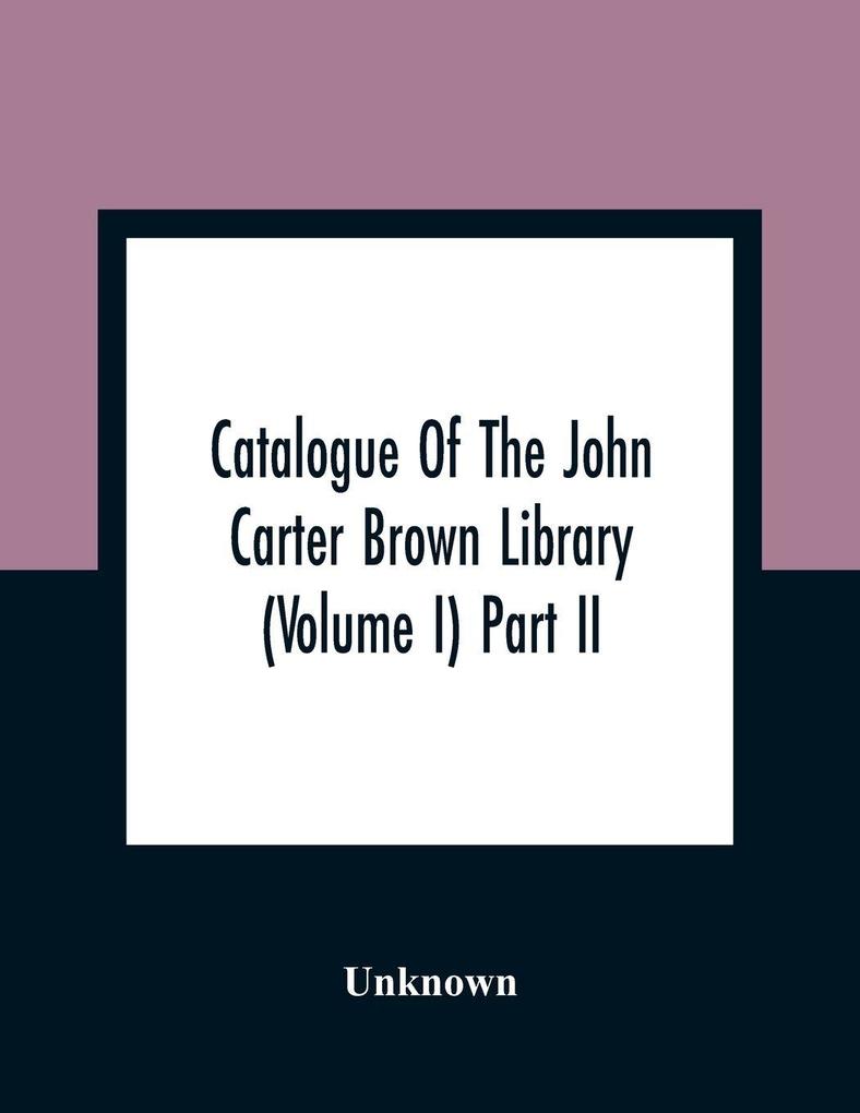 Catalogue Of The John Carter Brown Library (Volume I) Part Ii