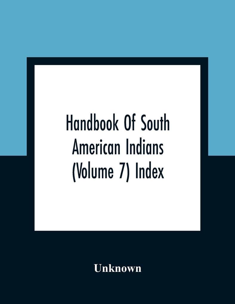 Handbook Of South American Indians (Volume 7) Index