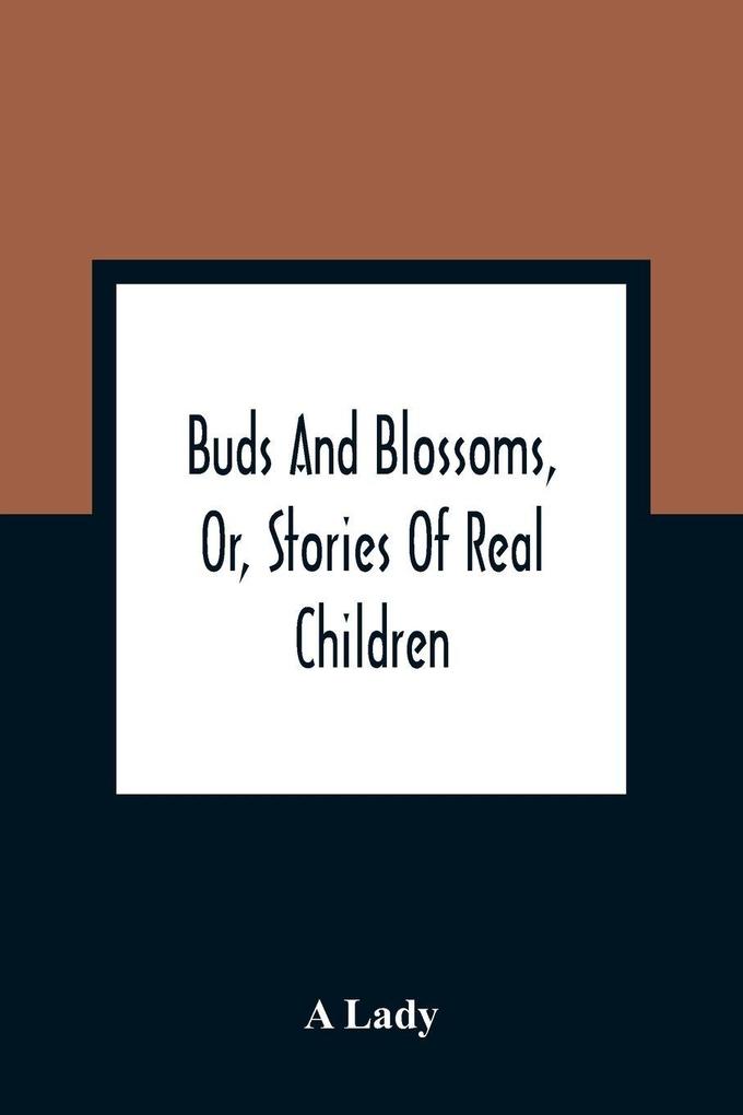 Buds And Blossoms Or Stories Of Real Children