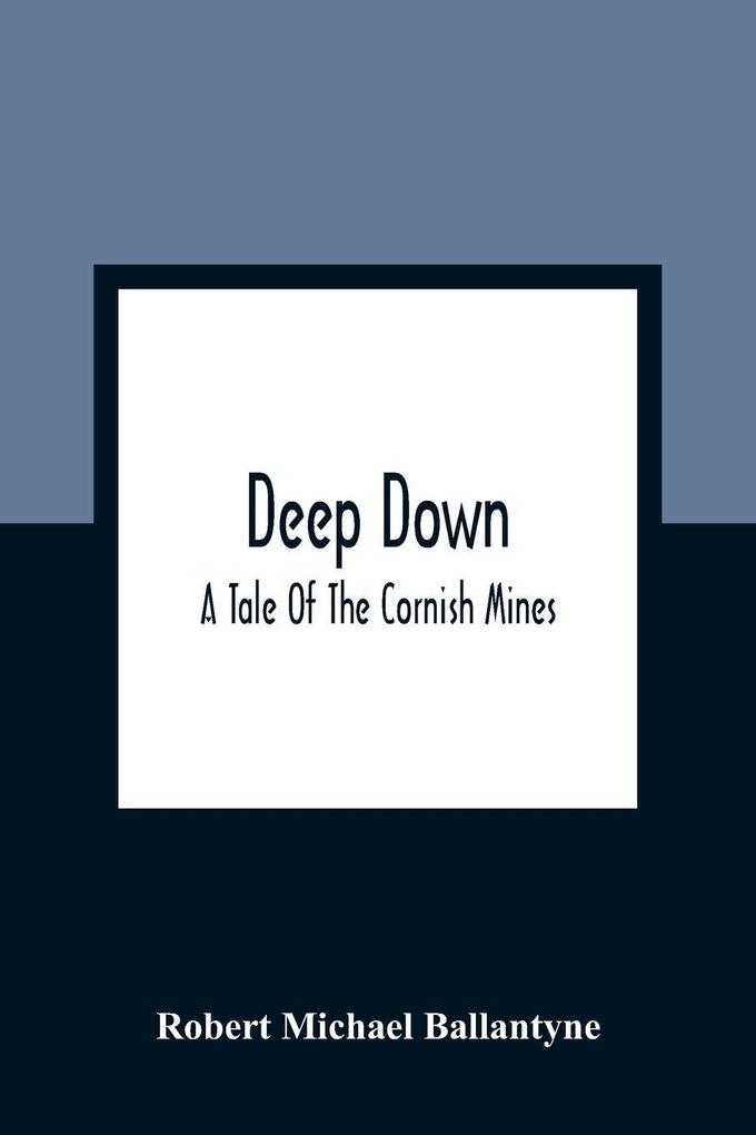 Deep Down; A Tale Of The Cornish Mines