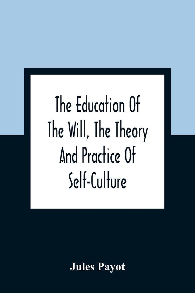 The Education Of The Will The Theory And Practice Of Self-Culture