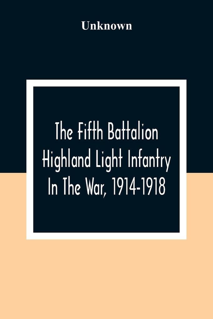 The Fifth Battalion Highland Light Infantry In The War 1914-1918