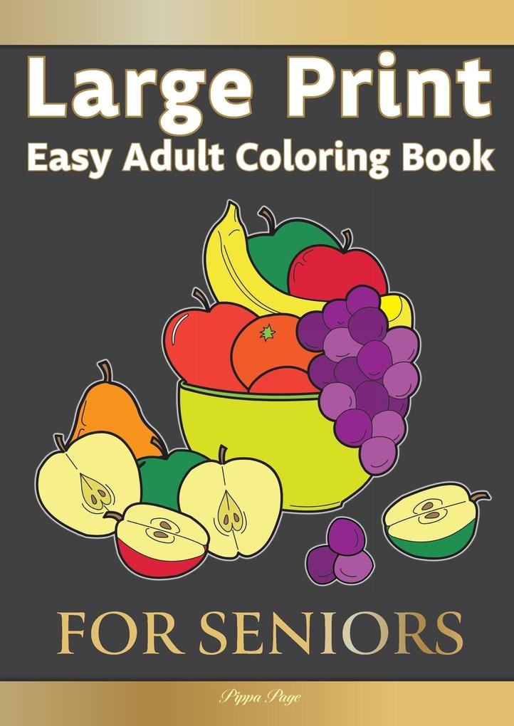 Large Print Easy Adult Coloring FOR SENIORS: The Perfect Companion For Seniors Beginners & Anyone Who Enjoys Easy Coloring