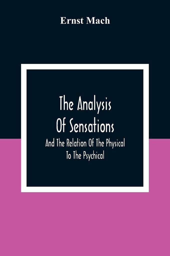 The Analysis Of Sensations And The Relation Of The Physical To The Psychical