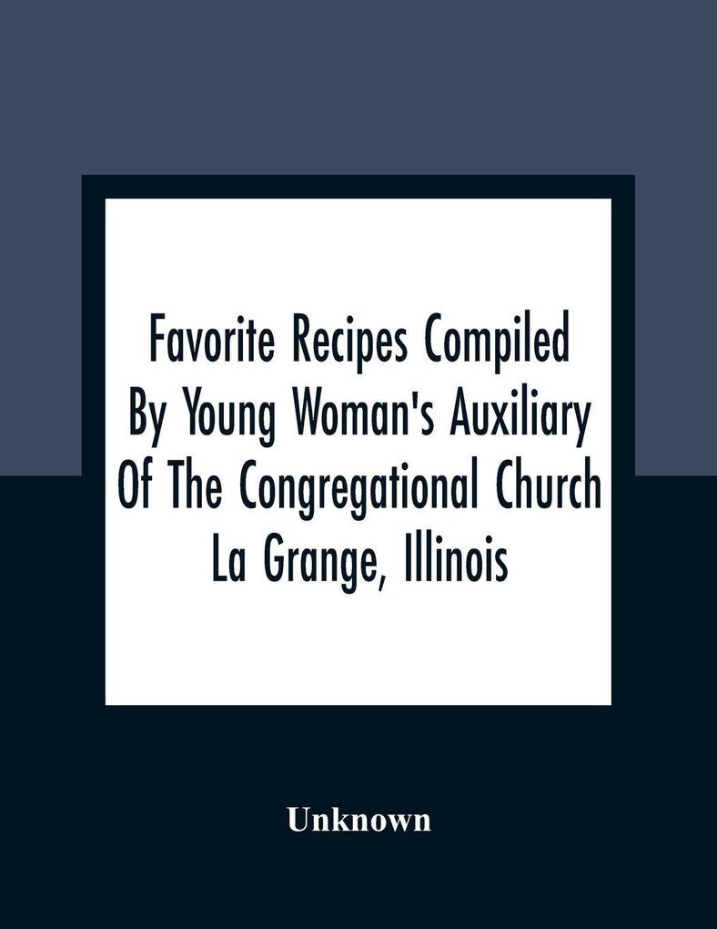 Favorite Recipes Compiled By Young Woman'S Auxiliary Of The Congregational Church La Grange Illinois