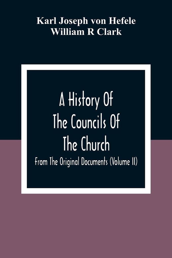 A History Of The Councils Of The Church
