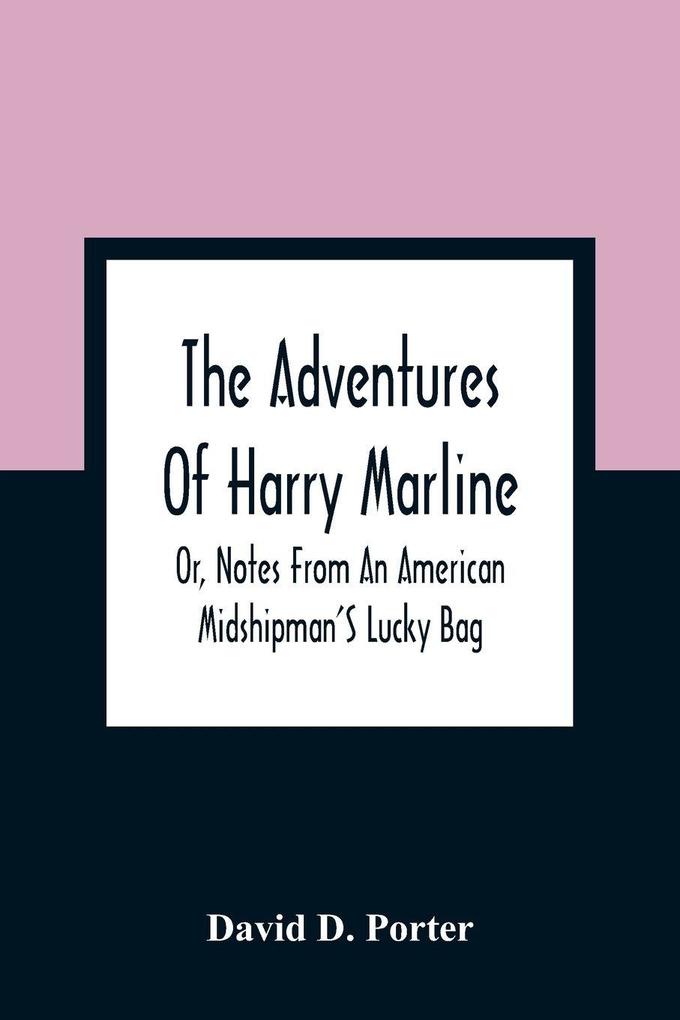 The Adventures Of Harry Marline; Or Notes From An American Midshipman'S Lucky Bag