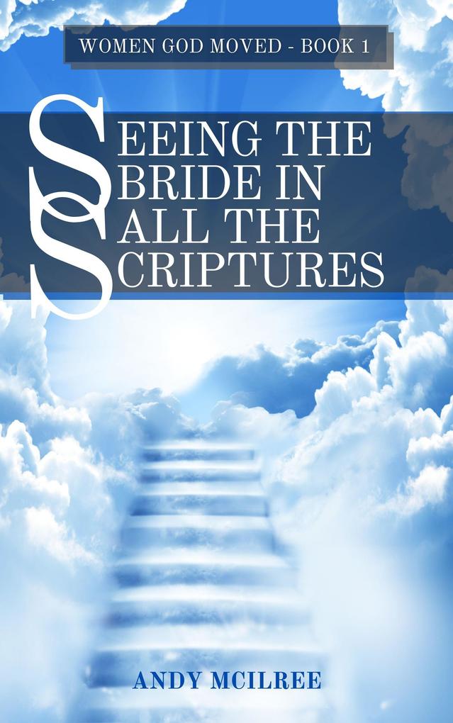 Seeing the Bride in All the Scriptures (Women God Moved #1)