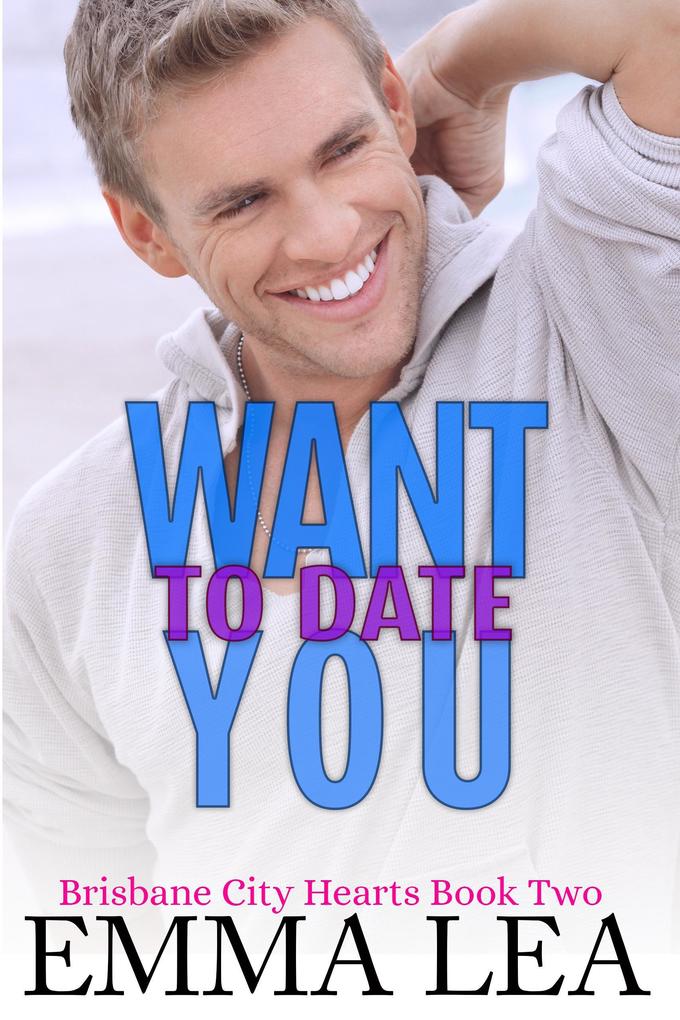 Want To Date You (Brisbane City Hearts #2)