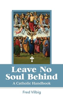 Leave No Soul Behind: A Handbook for Catholics