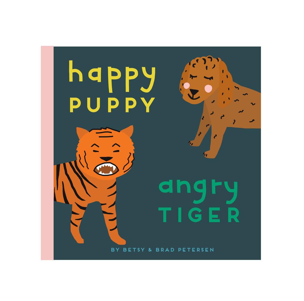 Happy Puppy Angry Tiger: A Little Book about Big Feelings