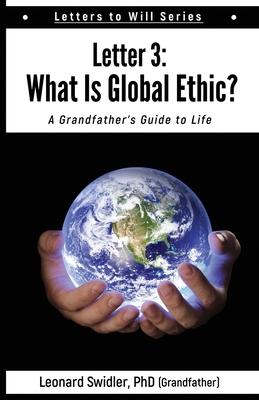 Letter 3: Letters to Will: What Is a Global Ethic?