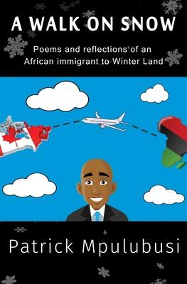 A Walk on Snow: Poems and reflections of an African immigrant to Winter Land