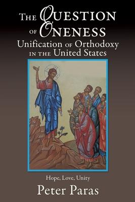 The Question of Oneness Unification of Orthodoxy in the USA: Christ‘s Resurrection - Hope Love and Unity