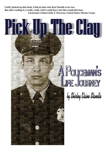 Pick Up The Clay: A Policeman‘s Life Journey (Fully-Edited Edition)