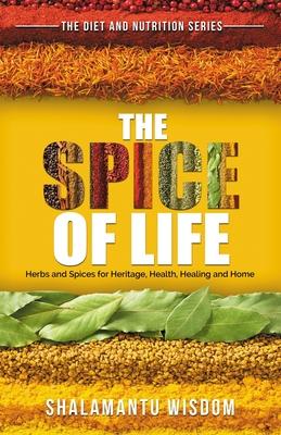 The Spice of Life: Herbs and Spices for Heritage Health Healing and Home
