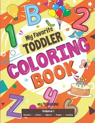 My Favorite Toddler Coloring Book: Fun Activity Workbook With Numbers Shapes Letters Counting And More: Perfect Gift For Toddlers and Preschool Chi