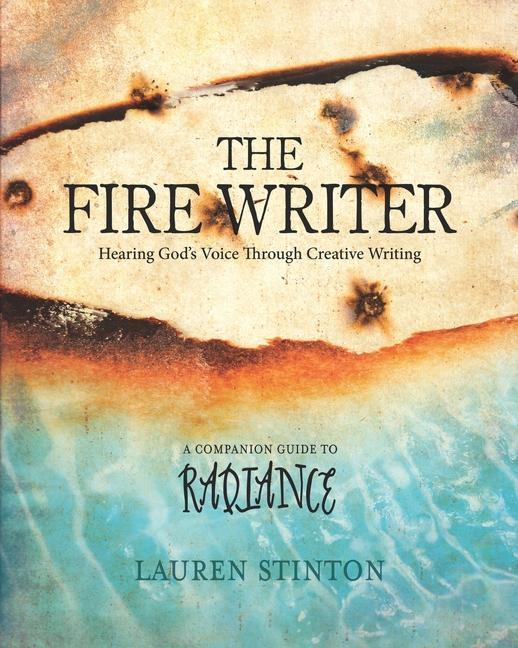 The Fire Writer: Hearing God‘s Voice Through Creative Writing
