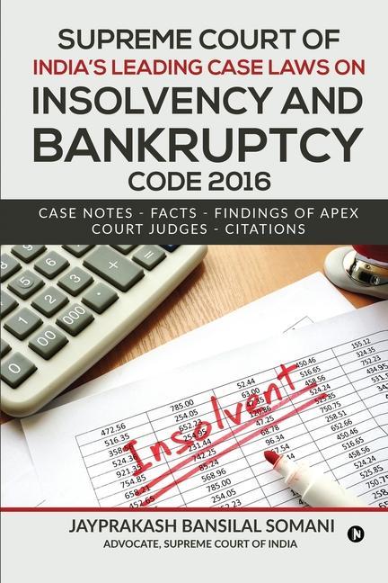 Supreme Court of India‘s Leading Case Laws on Insolvency & Bankruptcy Code 2016: Case Notes - Facts - Findings of Apex Court Judges - Citations