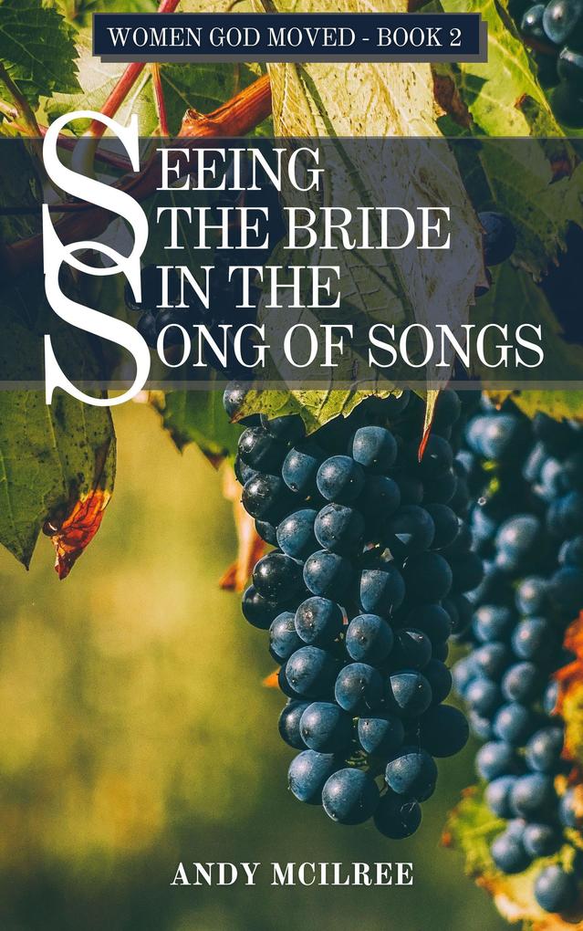 Seeing the Bride in the Song of Songs (Women God Moved #2)