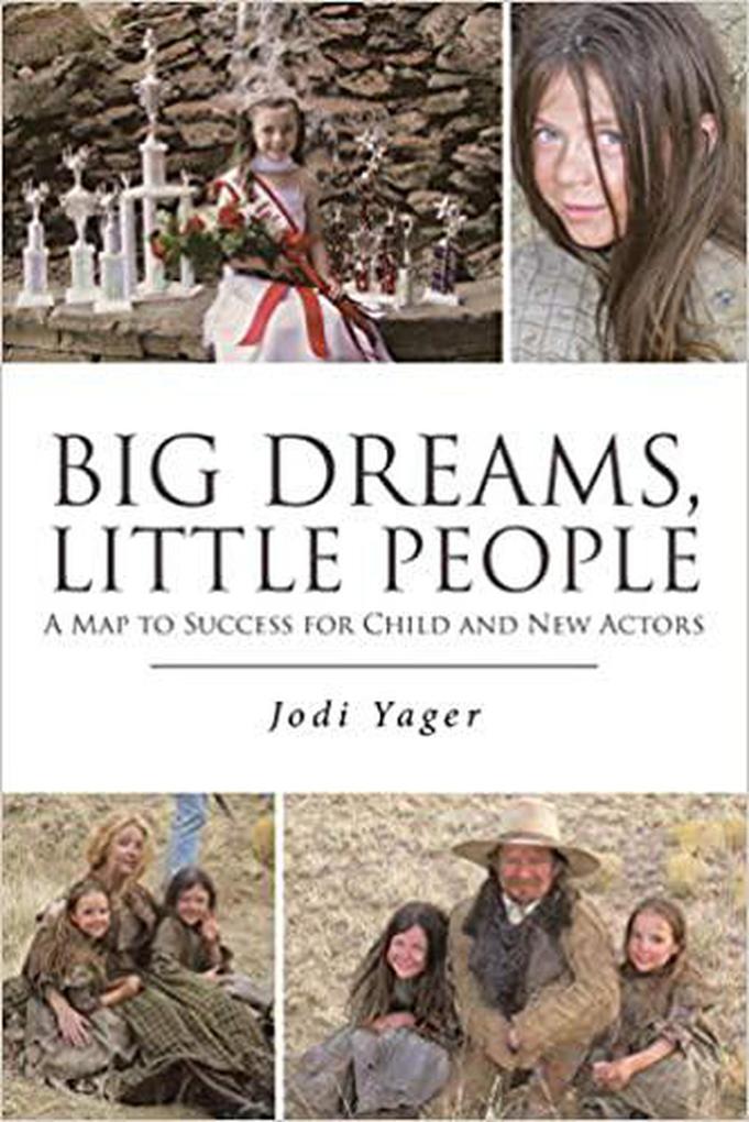 Big Dreams Little People: A Map To Success For Child & New Actors