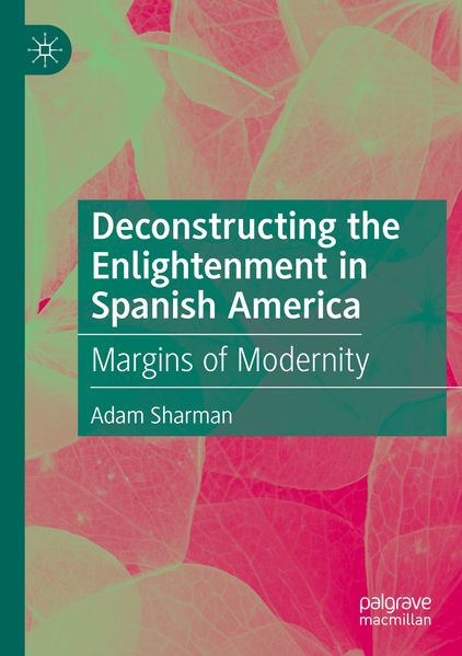 Deconstructing the Enlightenment in Spanish America