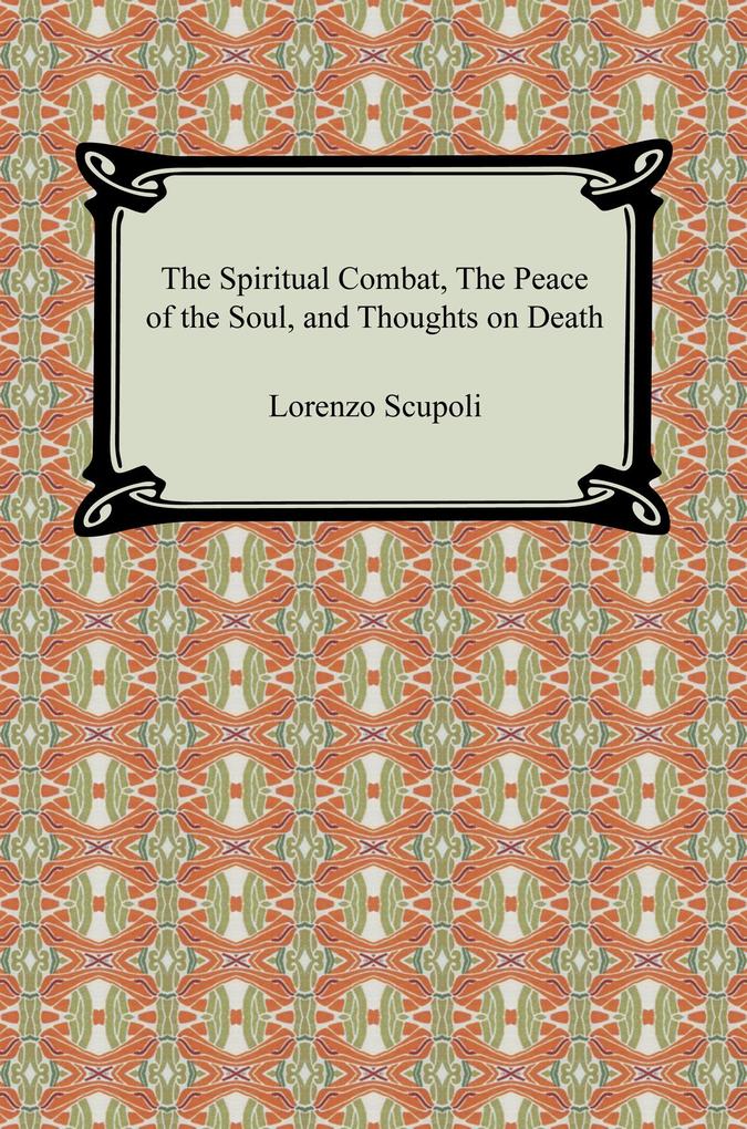The Spiritual Combat The Peace of the Soul and Thoughts on Death