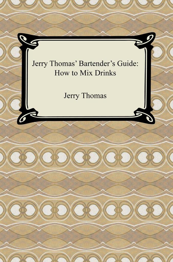 Jerry Thomas‘ Bartender‘s Guide: How to Mix Drinks