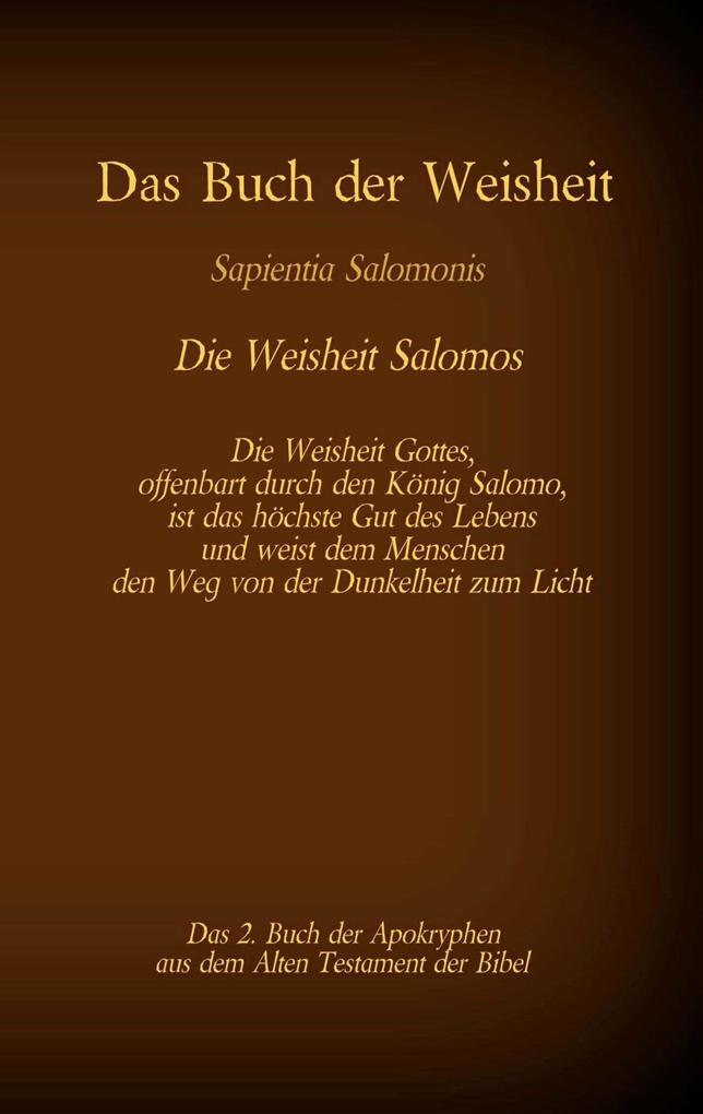 Das Buch der Weisheit Sapientia Salomonis - Die Weisheit Salomos das 2. Buch der Apokryphen aus der Bibel
