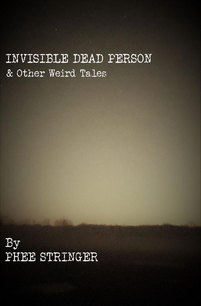 Invisible Dead Person and Other Weird Tales