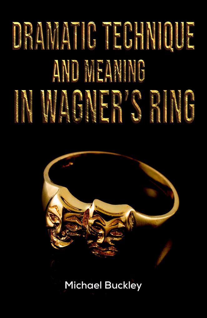 Dramatic Technique and Meaning in Wagner‘s Ring