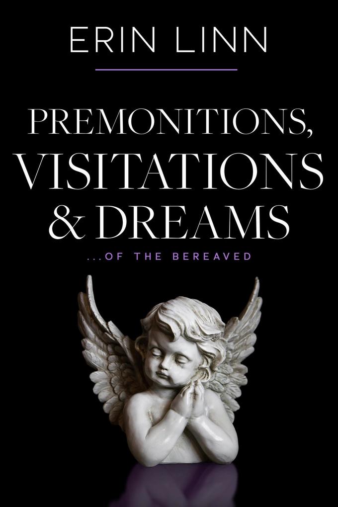 Premonitions Visitations and Dreams: of the Bereaved (Bereavement and Children)