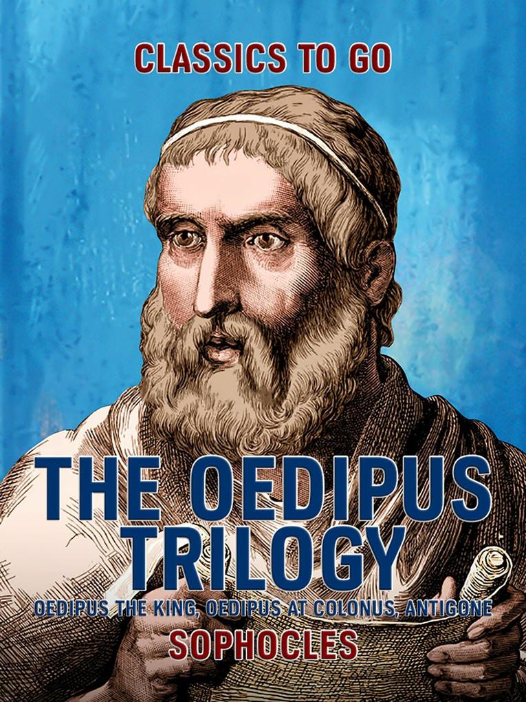 The Oedipus Trilogy: Oedipus the King Oedipus at Colonus Antigone