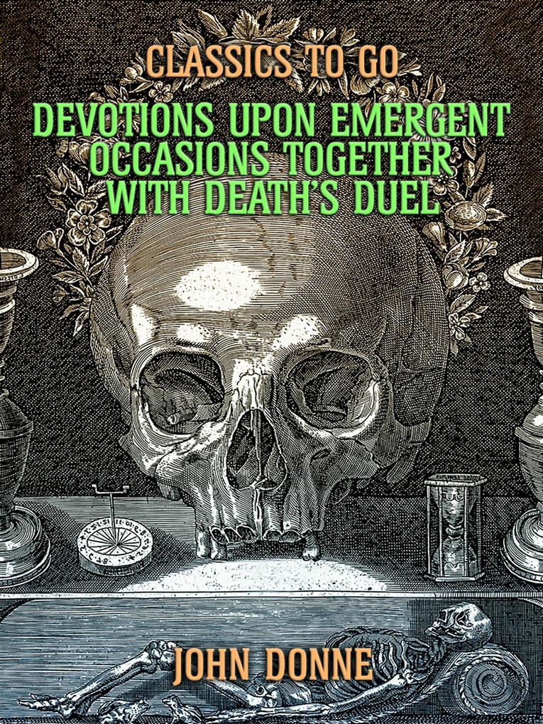 Devotions Upon Emergent Occasions: Together with Death‘s Duel