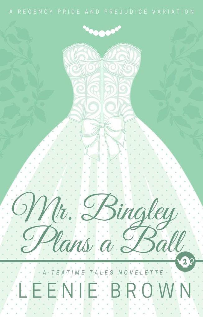 Mr. Bingley Plans a Ball (Teatime Tales #2)