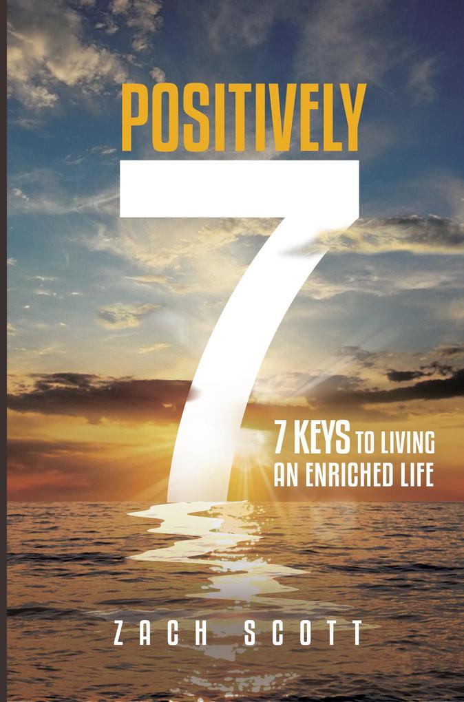 Positively 7 7 Keys to Living an Enriched Life talks about how to be inspired motivated and uplifted to live a better life.