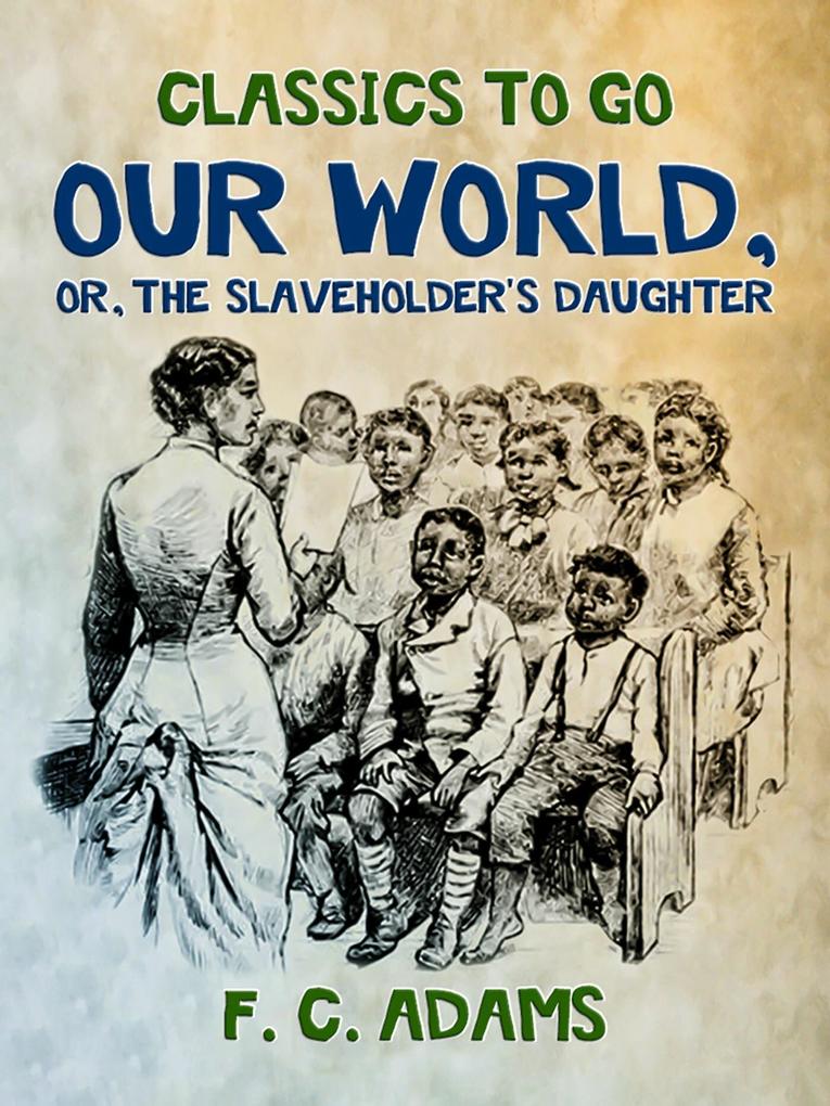 Our World: Or the Slaveholder‘s Daughter