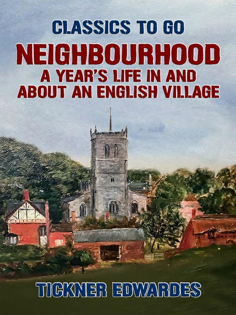 Neighbourhood: A Year‘s Life in and about an English Village