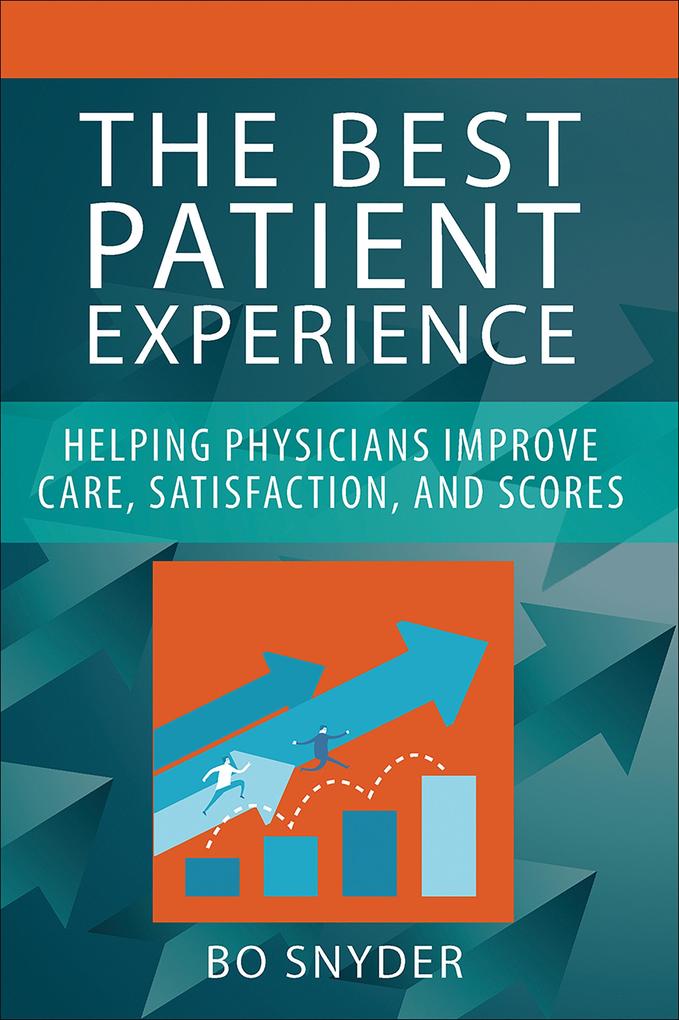 Best Patient Experience: Helping Physicians Improve Care Satisfaction and Scores