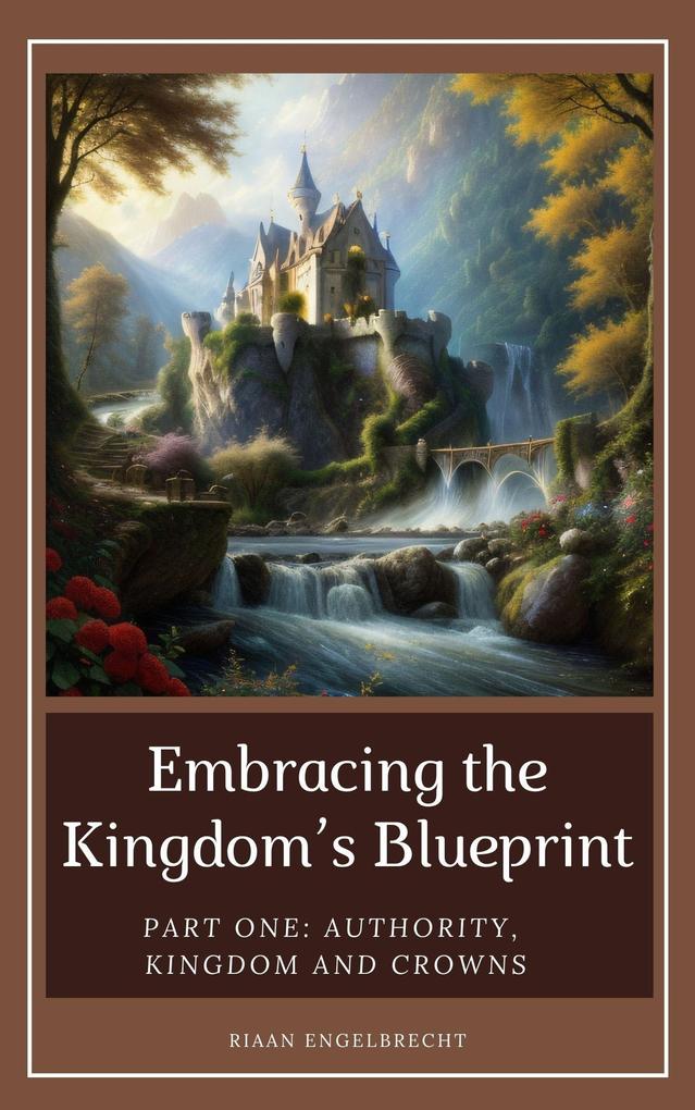 Embracing the Kingdom's Blueprint Part One: Authority Kingdom and Crowns