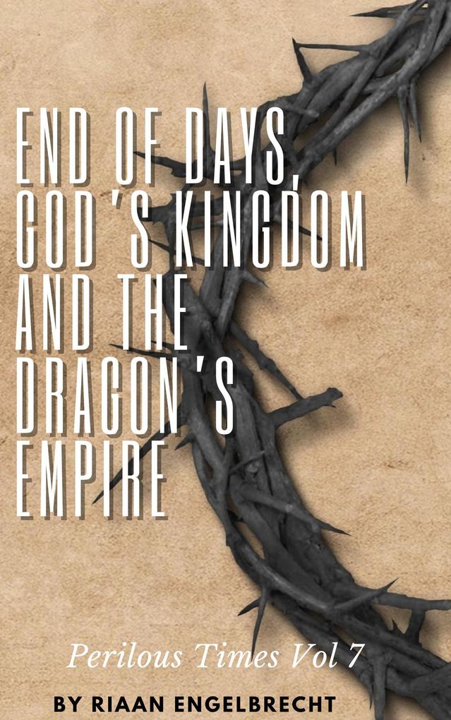 End of Days God‘s Kingdom and the Dragon‘s Empire (Perilous Times #7)