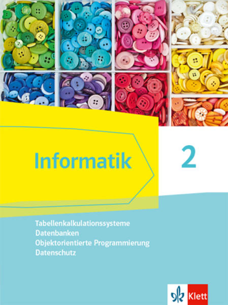 Informatik 2 (Tabellenkalkulationssysteme Datenbanken Objektorientierte Programmierung Datenschutz). Schülerbuch Klassen 9/10. Ausgabe Bayern
