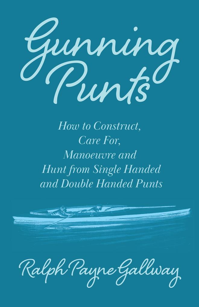 Gunning Punts - How to Construct Care for Manoeuvre and Hunt from Single Handed and Double Handed Punts