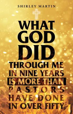What God Did Through Me in Nine Years Is More than Pastors Have Done in Over Fifty