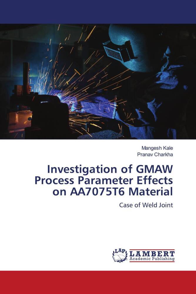 Investigation of GMAW Process Parameter Effects on AA7075T6 Material