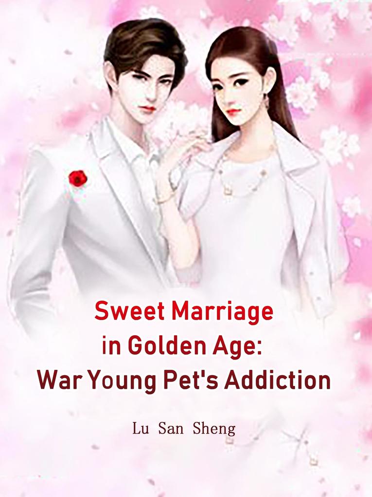 Sweet Marriage in Golden Age: War Young Pet‘s Addiction